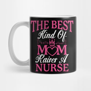 The best kind of mom raises a nurse Mug